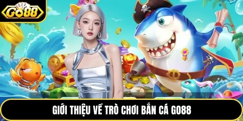 Khám phá trò chơi Bắn Cá Go88