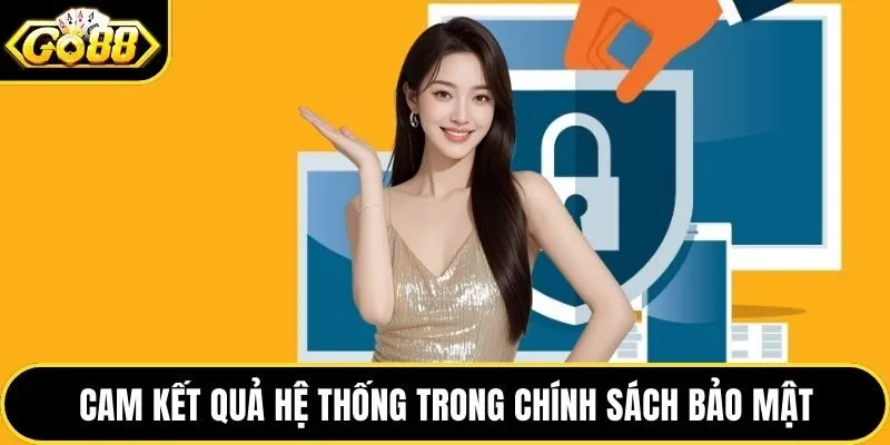 Cam kết quả hệ thống trong chính sách bảo mật