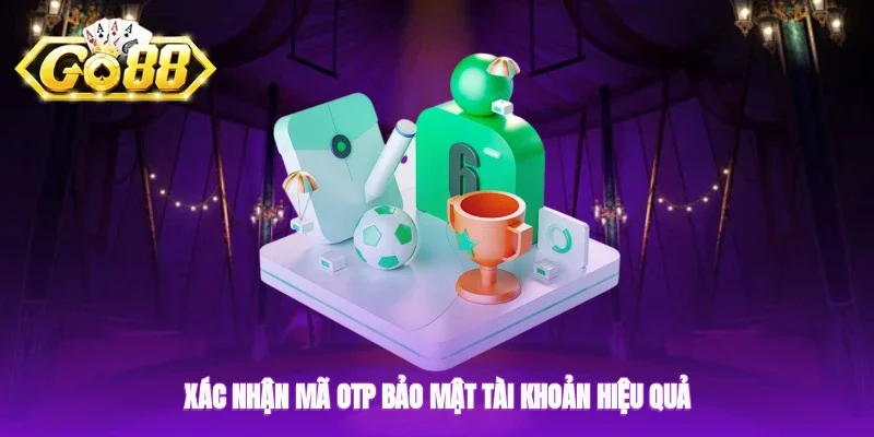 Xác nhận OTP để tăng cường bảo mật tài khoản