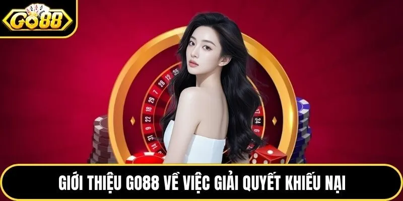 Giới thiệu Go88 và quy trình giải quyết khiếu nại