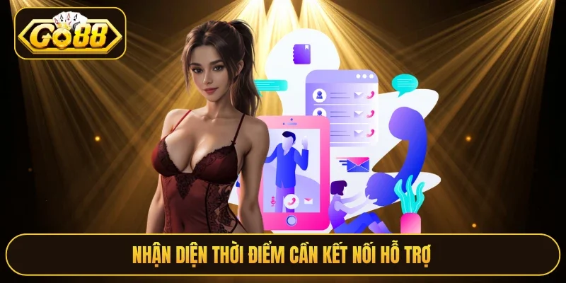 Xác định khi cần liên hệ Go88 hỗ trợ