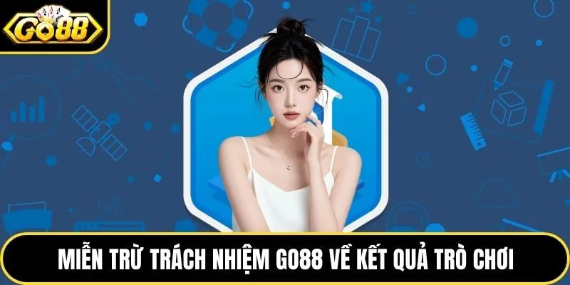 Miễn trừ trách nhiệm Go88 đối với kết quả trò chơi