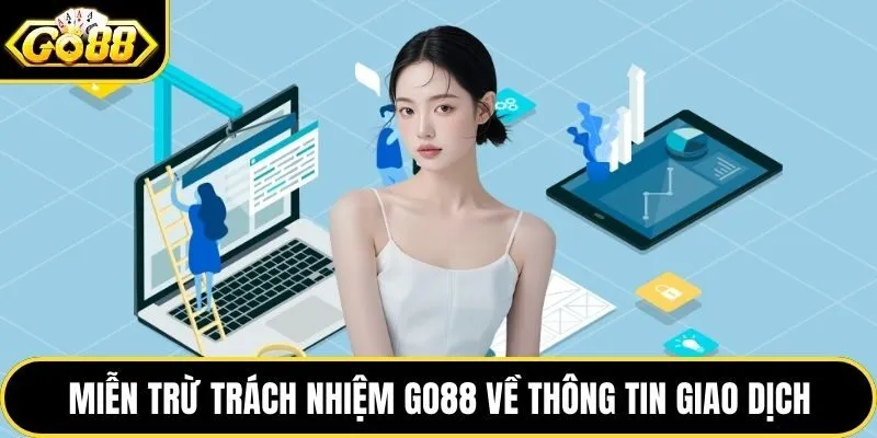 Miễn trừ trách nhiệm Go88 đối với thông tin giao dịch