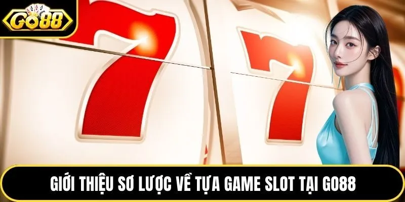 Giới thiệu sơ lược về tựa game slot tại Go88