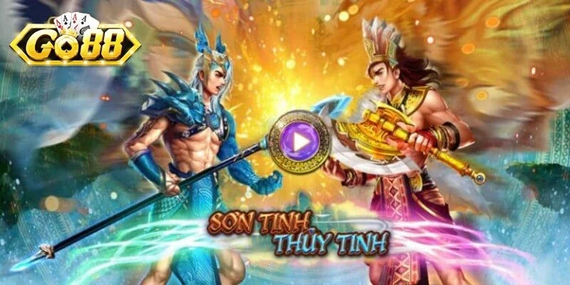 Khám phá trò chơi Sơn Tinh Thủy Tinh trên nền tảng game Go88